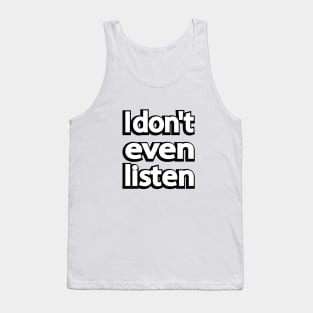 I don't even listen Tank Top